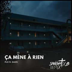 Ça Mène À Rien - Plk Ft. Gazo (Snight B Remix) {Extended}