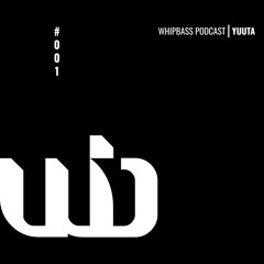 WHIPBASS Podcast #001 - Yuuta