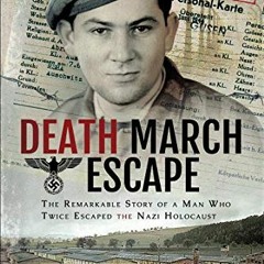 Get EPUB KINDLE PDF EBOOK Death March Escape: The Remarkable Story of a Man Who Twice Escaped the Na