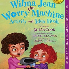 ✔️ Read Wilma Jean, The Worry Machine Activity and Idea Book by  Julia Cook,Laurel Klaassen,Anit