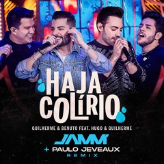 Guilherme & Benuto ft Hugo & Guilherme - HAJA COLIRIO (JAMM' , Paulo Jeveaux Radio Remix)