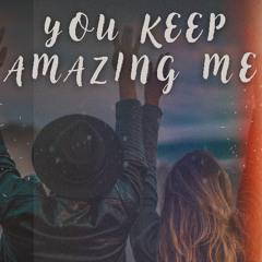 You Keep Amazing Me