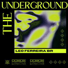 LEO FERREIRA.BR-THE UNDERGROUND FEELING (ORIGINAL MIX)