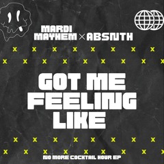 GOT ME FEELIN LIKE -MARDI MAYHEM & ABSNTH