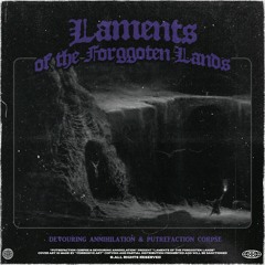 Devouring Annihilation & Putrefaction Corpse - Laments of the Forgotten Lands
