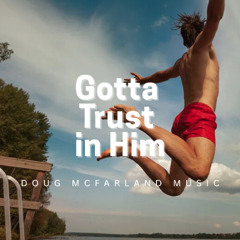 Gotta Trust in Him