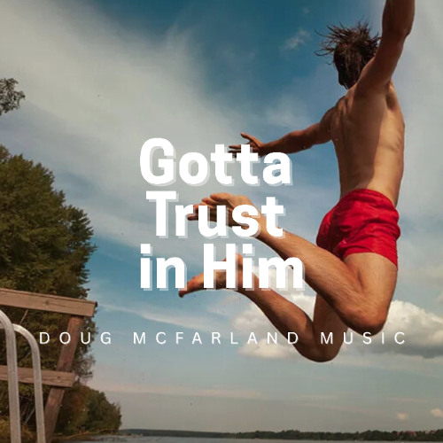 Gotta Trust in Him
