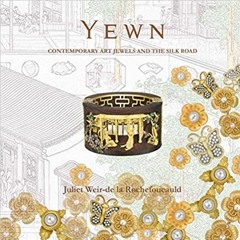 Read Book Yewn: Contemporary Art Jewels And The Silk Road By  Juliet Weir-de La Rochefoucauld (Auth