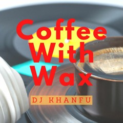 Coffee With Wax [2] - Vinyl Funk Afro Mix - DJ KhanFu 2023