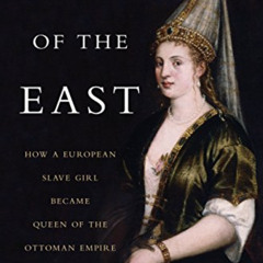 VIEW EPUB 📥 Empress of the East: How a European Slave Girl Became Queen of the Ottom