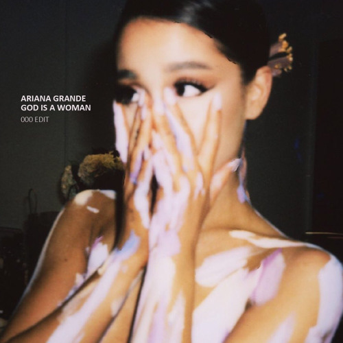 Ariana Grande - God Is A Woman (000 edit) [Free Download]