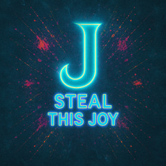 Steal This Joy