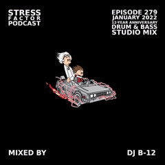 Stress Factor Podcast #279 - DJ B-12 - January 2022 12-Year Anniversary Drum & bass Studio Mix