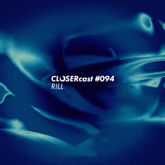 CLOSERcast #094 - RILL