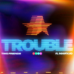 Two Friends ft. maryjo - Trouble (Acapella)