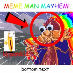 MEME MAN MAYHEM! (2.0)