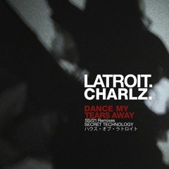 Latroit, Charlz - Dance My Tears Away ((Latroit Club Mix))