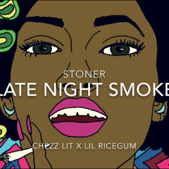 STONER - LATE NIGHT SMOKE x LIL RICEGUM x CHEZZ LIT