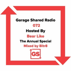 Garage Shared Radio 072 w/ Bear Like ft. 'The Annual' teaser (mixed by Bitr8)