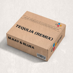 M.KAY,Bluea - Tequlia (REMIX)
