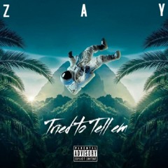 ZAY - TRIED TO TELL EM