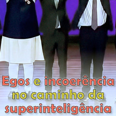 Egos e incoerência no caminho da superinteligência