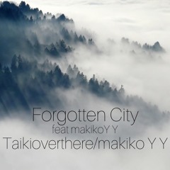 Forgotten city feat makikoYY