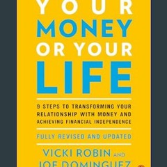 #^R.E.A.D ❤ Your Money or Your Life: 9 Steps to Transforming Your Relationship with Money and Achi