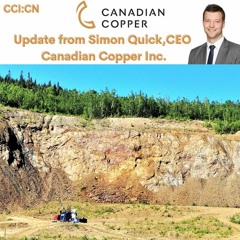 Canadian Copper Inc. CEO, Simon Quick Update And Insights