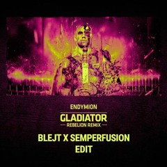 Endymion - Gladiator (Rebelion Remix)[BLEJT x Semperfusion Edit]