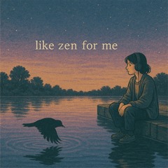 like zen for me