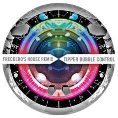 Tipper - Bubble Control (Freccero's House Remix)