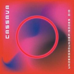 Cassava - Underground Episodes 010