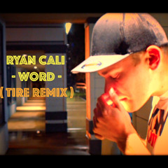 Ryan Cali - Word (Tire Remix)
