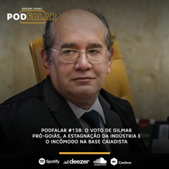 PodFalar #138: A decisão do STF pró-Goiás, a estagnação da indústria e o incômodo na base caiadista