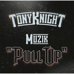 TonyKnight Muzik "Pull Up"