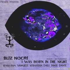 Bliz Nochi - I Was Born in the Night (Sangeet Remix) [Paradise Symbiosis]