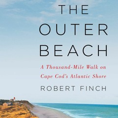 (PDF) Download The Outer Beach: A Thousand-Mile Walk on Cape Cod's Atlantic Shore BY : Robert Finch