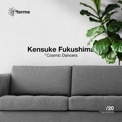 Kensuke Fukushima - Cosmic Dancers (Original Mix)