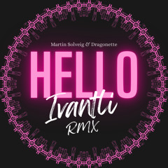 Martin Solveig & Dragonette - Hello (Ivantli RMX) *FREE DOWNLOAD*