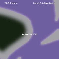 Shift Return #16 [Echobox Radio]