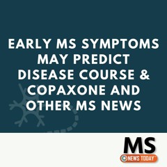 Early MS Symptoms May Predict Disease Course & Copaxone and Other MS News