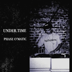 UNDER.TIME SERIES 18 - PHASE O' MATIC