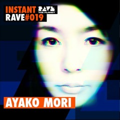 Ayako Mori  @ Instant Rave #019 w/ Elektrotribe