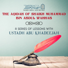 Lesson 42 - The Aqidah of Shaikh Muhammad Bin Abdul Wahhab