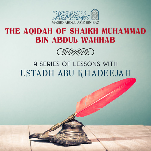 Lesson 38 - The Aqidah of Shaikh Muhammad Bin Abdul Wahhab