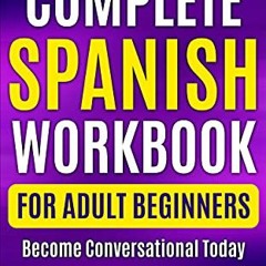 [READ] EBOOK 💔 Complete Spanish Workbook For Adult Beginners: Essential Spanish Word