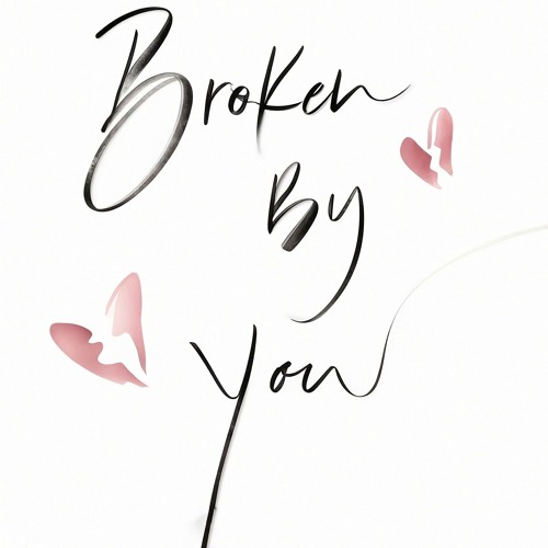 Broken By You
