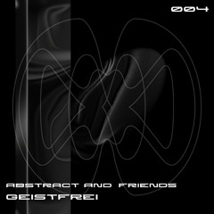 Abstract & Friends 004 - GEISTFREI