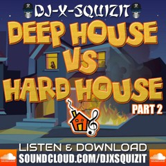 DEEP HOUSE VS HARD HOUSE PART 2 BY DJ X-SQUIZIT